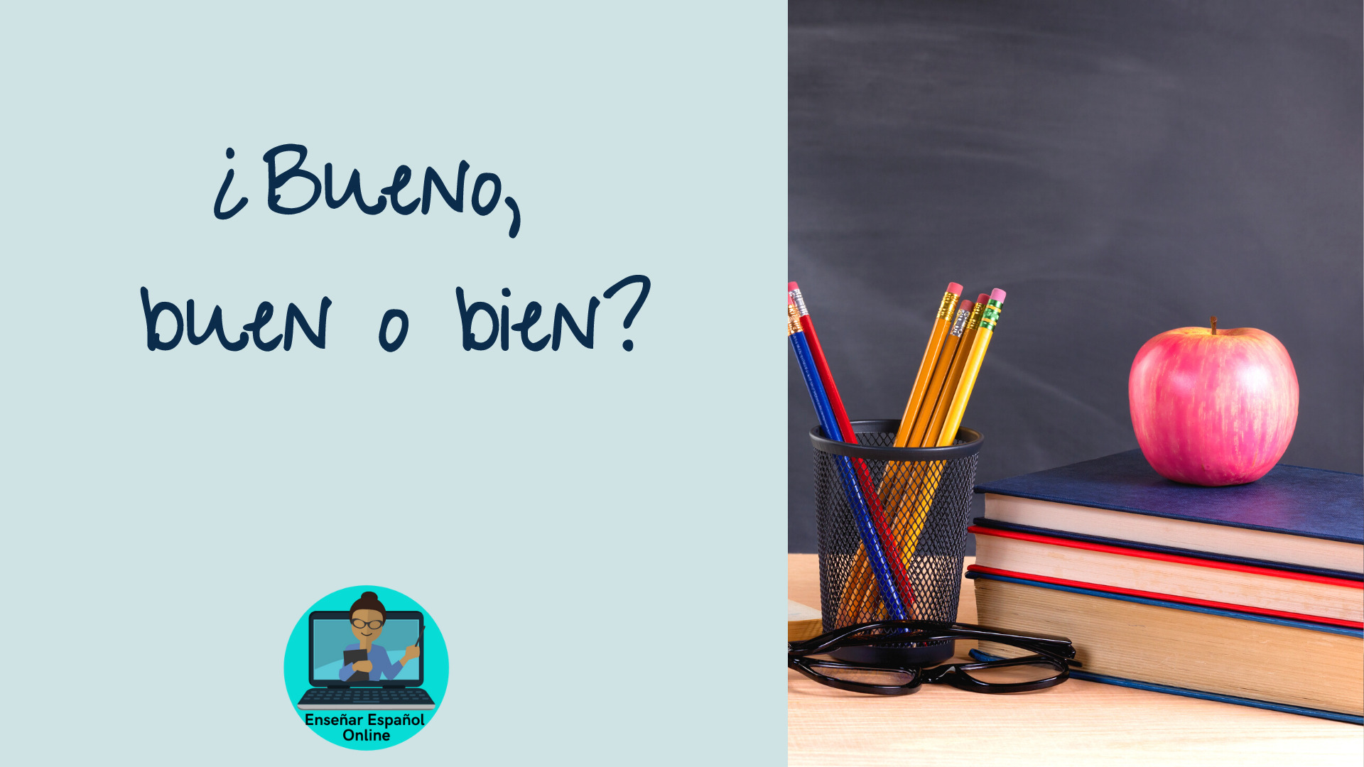 ¿Bien, Buen O Bueno? Diferencias Y Ejemplos – Enseñar Español Online