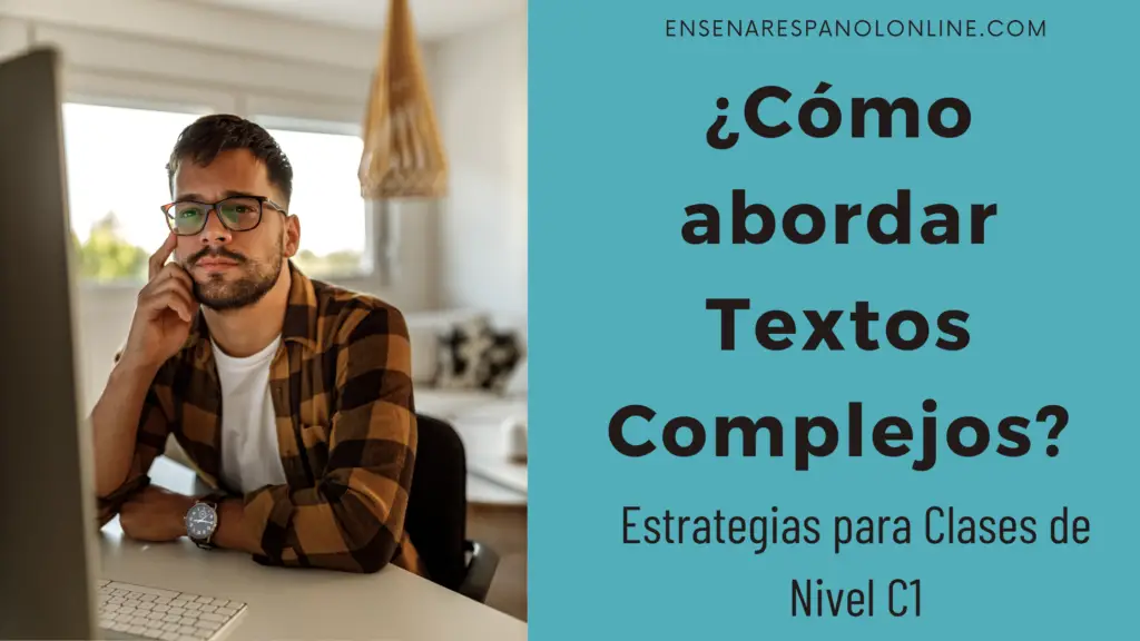 Cómo abordar textos complejos. Estrategias para clases de español Nivel C1