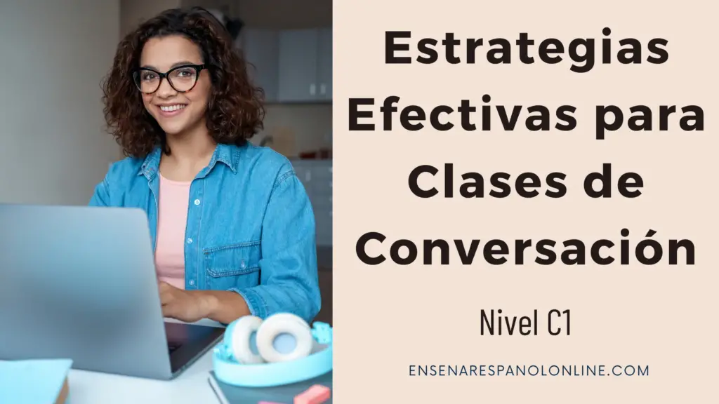 Estrategias efectivas para clases de Conversación Nivel C1