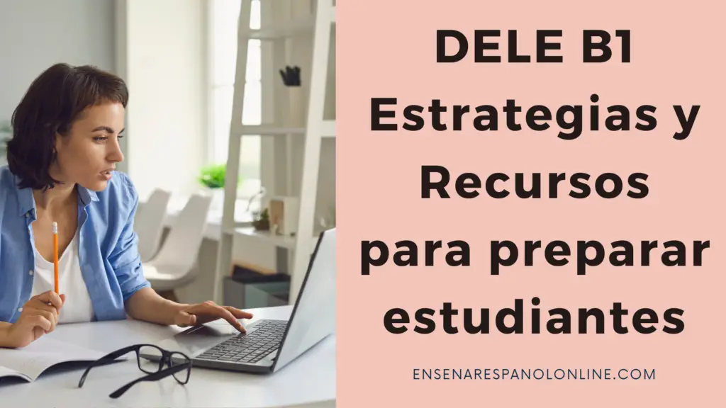 DELE B1 Estrategias y recursos para preparar estudiantes