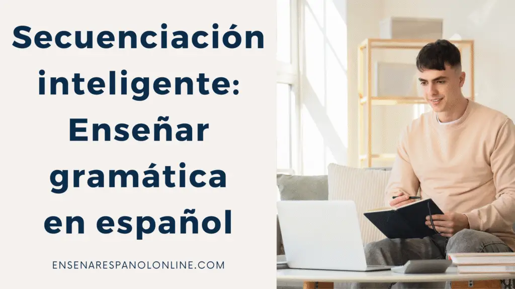 Secuenciación inteligente: Enseñar gramática en español